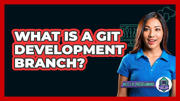 What Is A Git Development Branch? - Next LVL Programming