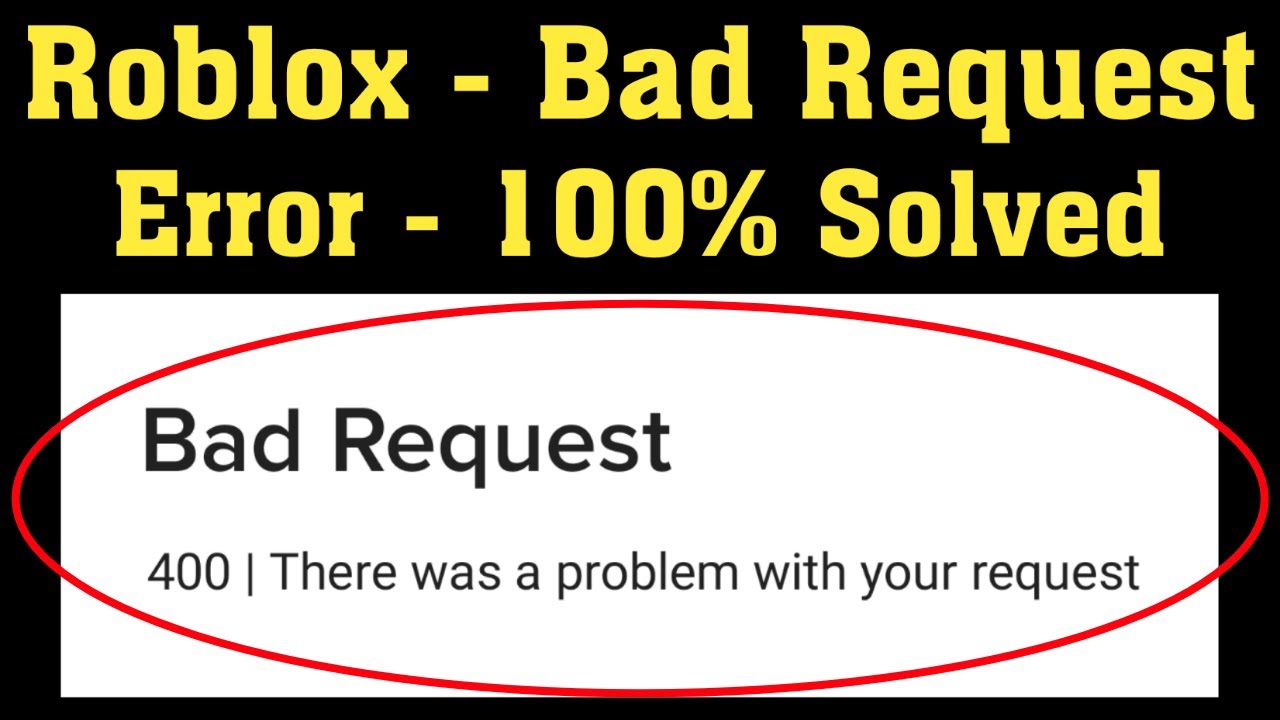 Roblox Bad Request 400 There Was A Problem With Your Request 