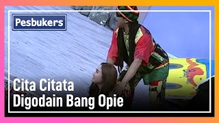 Cita Citata Digodain Bang Opie - PESBUKERS