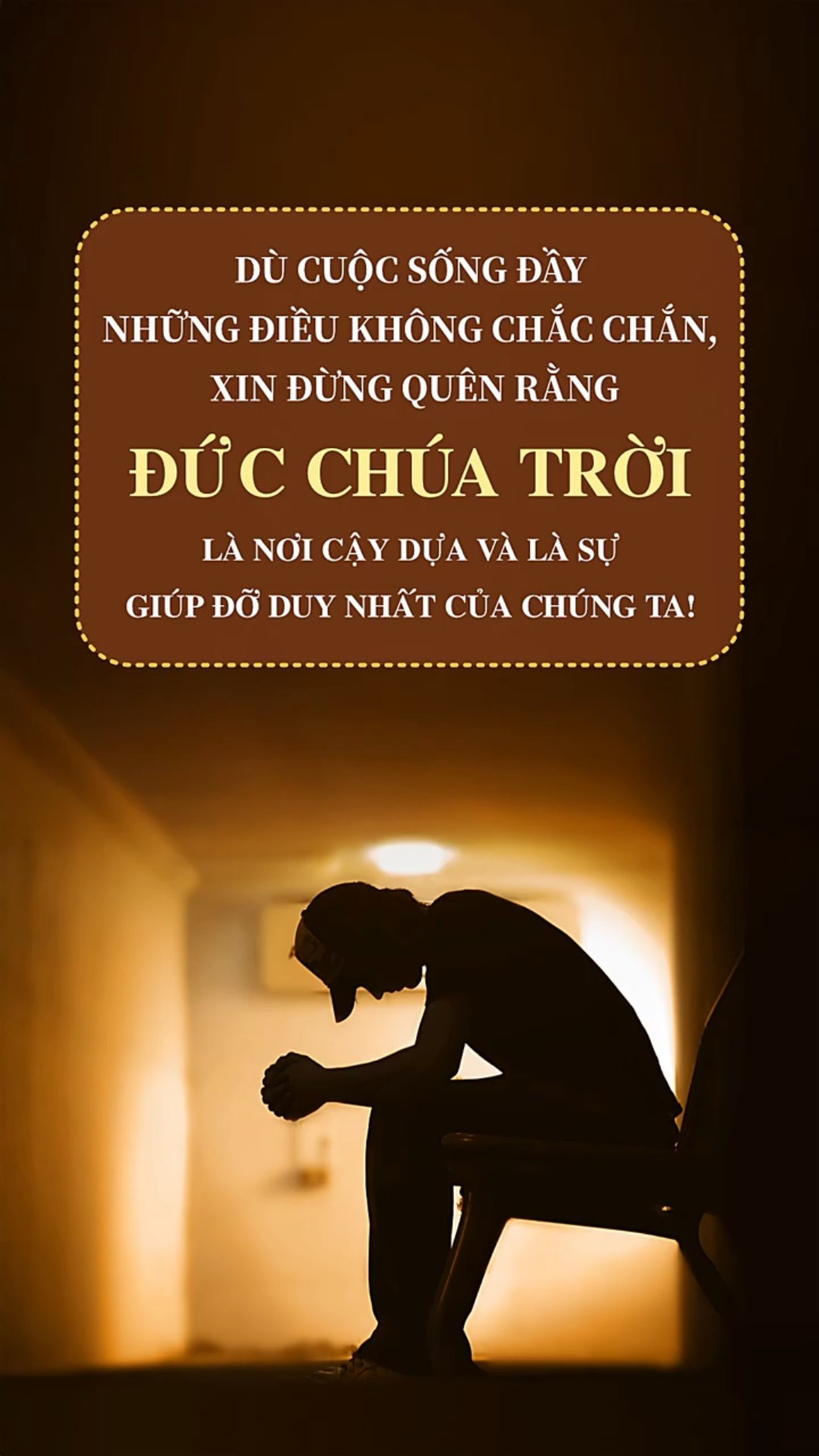 Dù cuộc sống đầy những điều không chắc chắn, xin đừng quên rằng Đức Chúa Trời là nơi cậy dựa và là sự giúp đỡ duy nhất của chúng ta!