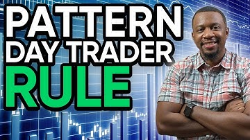 Understanding The Pattern Day Trader Rule