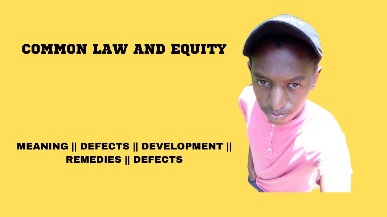 COMMON LAW AND EQUITY / CONCEPTS / DEFECT /DEVELOPMENT AND REMEDIES ( IN LESS THAN 10 MINUTES)