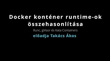 Docker konténer runtime-ok összehasonlítása - Runc, gVisor és Kata Containers