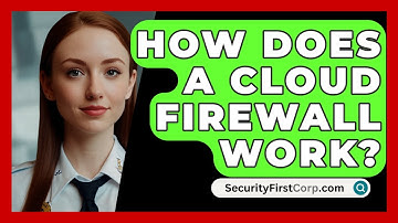 How Does A Cloud Firewall Work? - SecurityFirstCorp.com