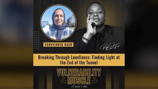 Breaking Through Loneliness: Finding Light at the End of the Tunnel with Sukhvinder Kaur
