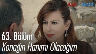 Bu Konağın Hanımı Olacağım! - Aşk ve Mavi 63. Bölüm