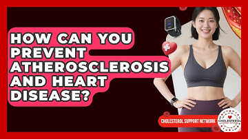 How Can You Prevent Atherosclerosis And Heart Disease? - Cholesterol Support Network