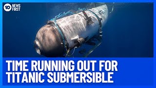 Rescuers Scramble As Oxygen Runs Out On Titanic Tourist Submersible | 10 News First