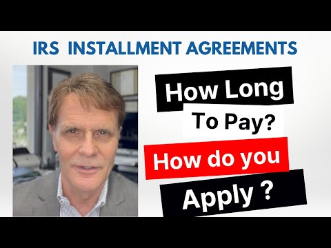 IRS Installment Agreement: How Long to Pay, How to Apply