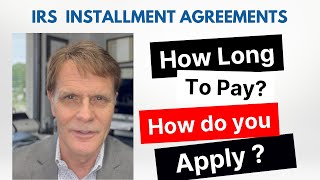 IRS Installment Agreement: How Long to Pay, How to Apply