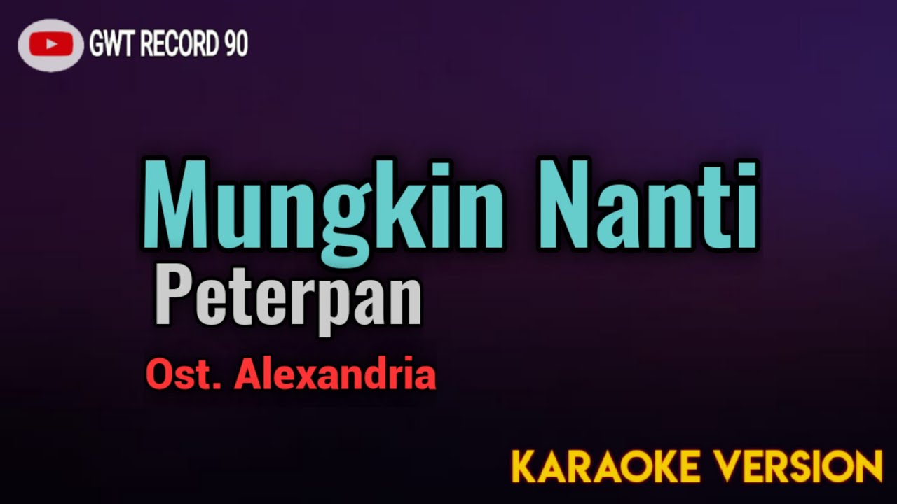 Peterpan - Mungkin Nanti Ost. Alexandria ( Karaoke )