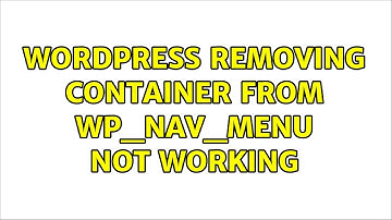 Wordpress: Removing container from wp_nav_menu not working (5 Solutions!!)