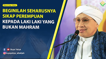 Beginilah Seharusnya Sikap Perempuan Kepada Laki laki yang Bukan Mahram | Hikmah Buya Yahya