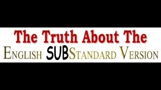 The English Sub-Standard Version (ESV)