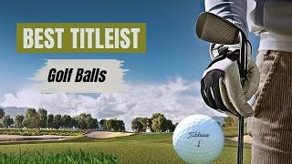 Top 7 Best Titleist Golf Balls 2025