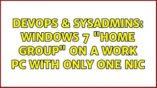 DevOps & SysAdmins: Windows 7 "Home Group" on a work PC with only one NIC Net Worth