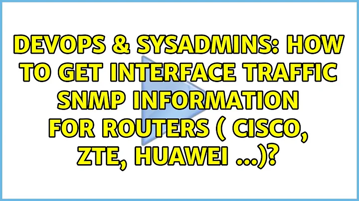 How to get interface traffic snmp information for routers ( cisco, zte, huawei ...)?