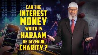 Can the Interest Money which is Haraam be given in Charity? – Dr Zakir Naik