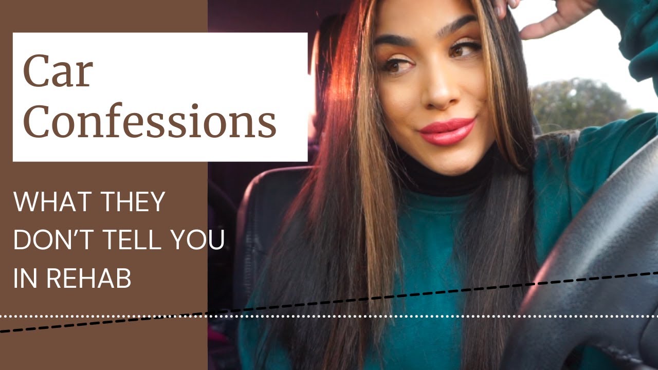 CAR CONFESSIONS // What they don't tell you in rehab...