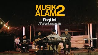 PAGI INI - Alfatha Auracoustic (live in musik alam 2)