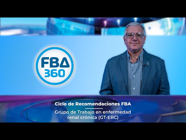 FBA360 - Episodio 1:  Recomendación #1 - Grupo de Trabajo Enfermedad Renal Crónica