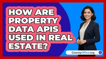 How Are Property Data APIs Used In Real Estate? - CountyOffice.org