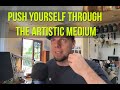 Push Yourself Through The Artistic Medium