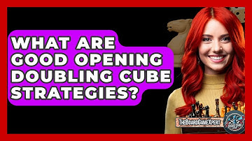 What Are Good Opening Doubling Cube Strategies? - The Board Game Xpert