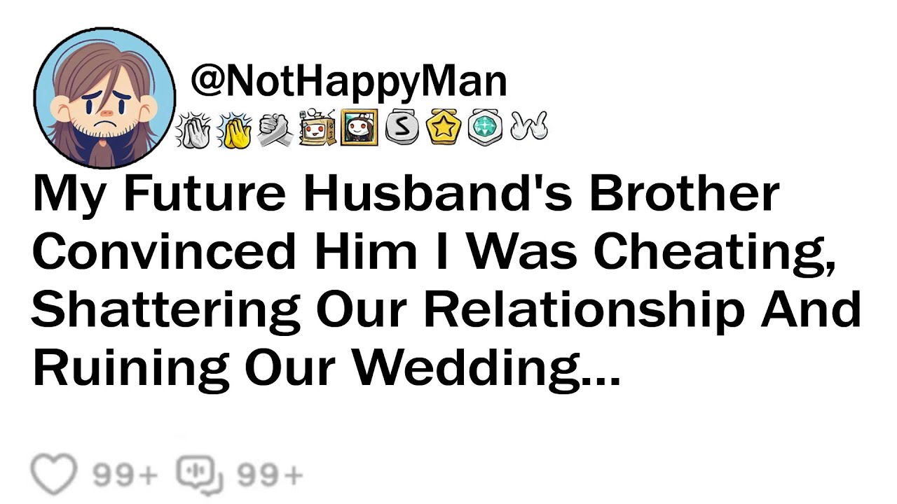 My Future Husband's Brother Convinced Him I Was Cheating to Ruin Our ...