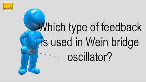Which Type Of Feedback Is Used In Wein Bridge Oscillator?
