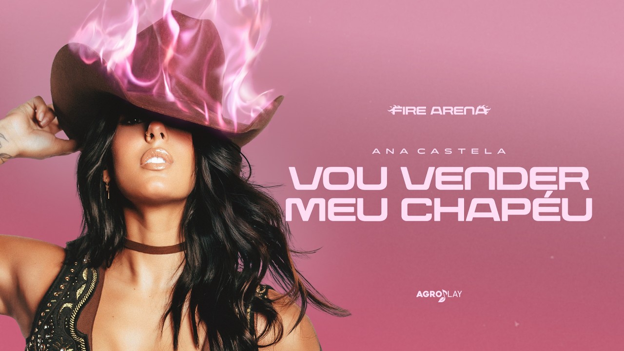 Vou Vender o Meu Chapéu - Ana Castela (Lyric Video #FireArena)