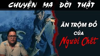 [TẬP 1651] Chuyện Ma Có Thật : ĂN TRỘM ĐỒ NGƯỜI CHẾT