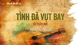 Download Lagu #10🟣 KHANG NGỌC • TÌNH ĐÃ VỤT BAY (Vũ Tuấn Đức) | TÌNH CA NGÀY ẤY BÂY GIỜ 10 MP3