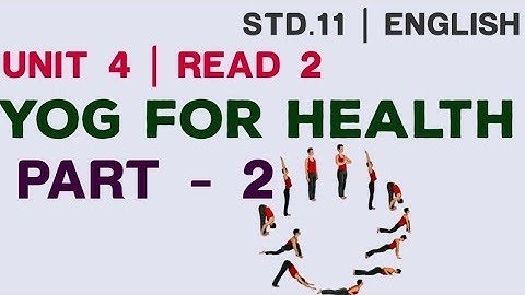 YOG FOR HEALTH PART 2 Std 11 Unit 4 Read 2 ENGLISH JAGDISH KATHIRIYA