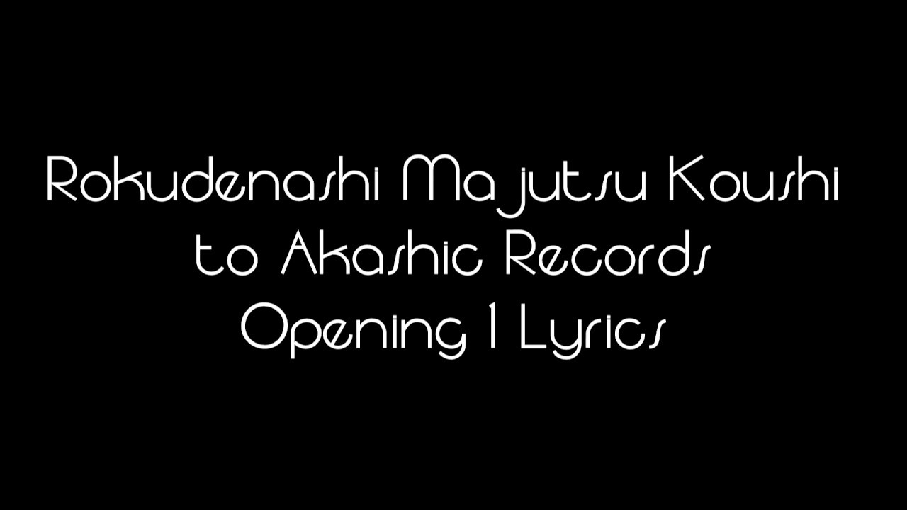 Rokudenashi Majutsu Koushi to Akashic Records Opening 1 Lyrics - YouTube