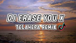 DJ OLD ERASE YOU X TELAHEPA REMIX | VIRAL TIK TOK SLOW BASS 2022