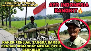 Perjuangan Kakek Darso Bersama Bendera Merah Putih Jualan Tangga Bambu Keliling #Indonesia Bangkit