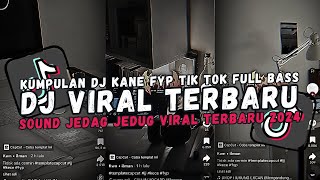KUMPULAN DJ FYP TIKTOK 2024 SOUND KANE JEDAG JEDUG FULL BASS TERBARU