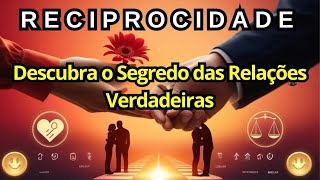 Reciprocidade O Segredo Das Relações Verdadeiras