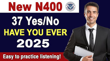 Practice N400 Full 37 Yes No Have You Ever Questions (part 9) for US Citizenship Test 2025
