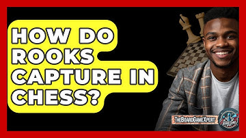 How Do Rooks Capture In Chess? - The Board Game Xpert