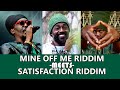 Mine Off Me Riddim Mix (Meets) Satisfaction Riddim Mix (Mini Album) [Richie Spice, Anthony B & More]