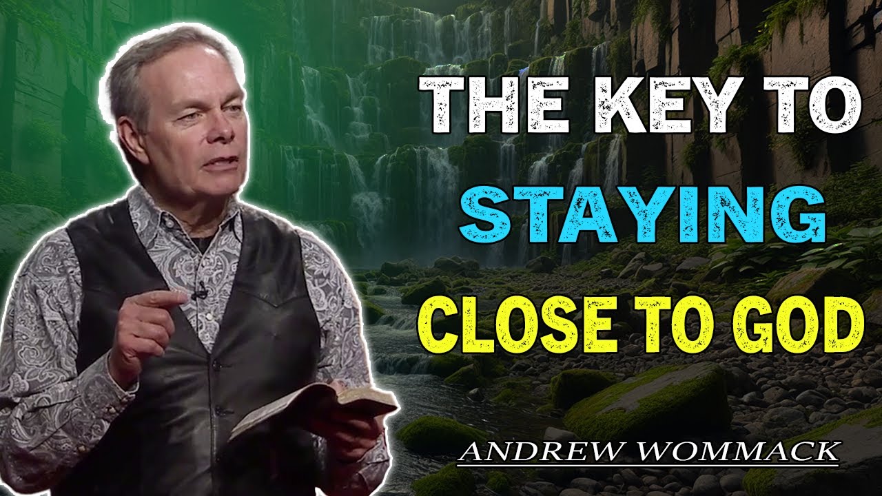 Andrew Wommack - The Key to Staying Close to God | MUST LISTEN