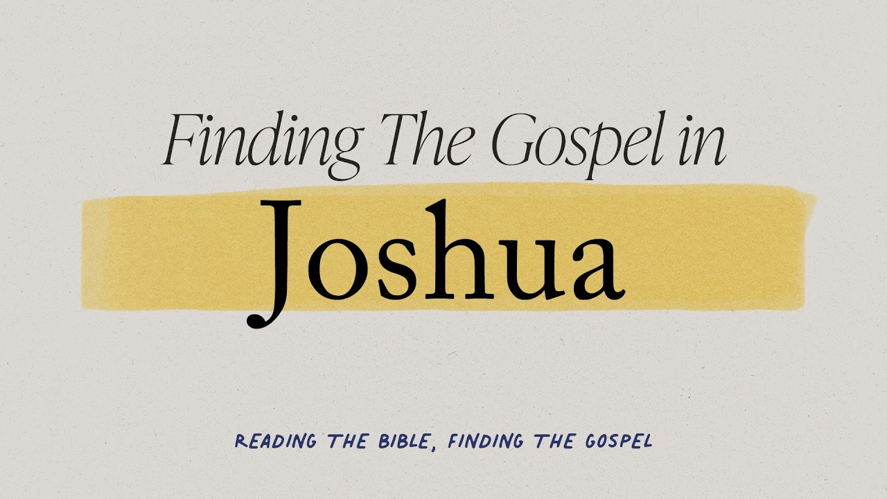 Joshua (Part 1) - Reading the Bible, Finding the Gospel