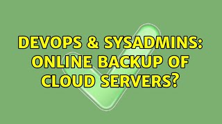 DevOps & SysAdmins: Online backup of Cloud servers? (2 Solutions!!) Wealth