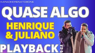 QUASE ALGO - HENRIQUE E JULIANO - PLAYBACK KARAOKE INSTRUMENTAL