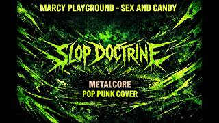 Marcy Playground - Sex and Candy // Slop Doctrine ( Metalcore Pop Punk Cover )