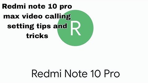 Redmi note 10 pro max video calling setting problem tips and tricks