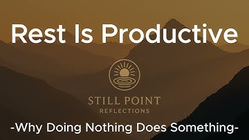 Rest Is Productive | Why Doing Nothing Does Something