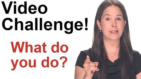 VIDEO CHALLENGE!  What do you do? Make a video!